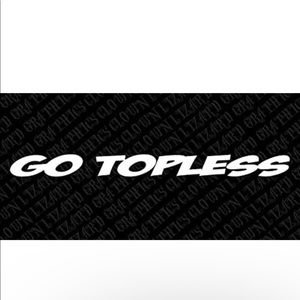 "Go Topless" Windshield Vinyl Banner Wall Decal 38" x3"